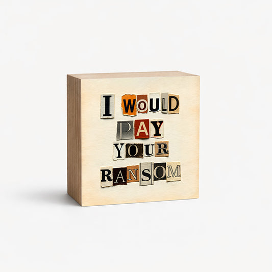 I Would Pay Your Ransom - 2" Magnetic Photo Block