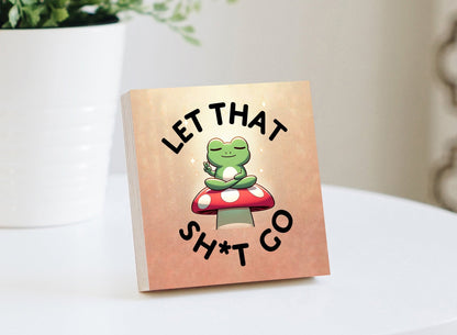 Let That Sh*t Go Photo BlockShinerDecor