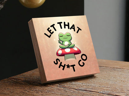 Let That Sh*t Go Photo BlockShinerDecor