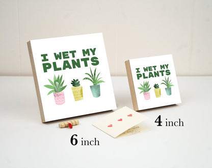 Plant Mom Gift - "I Wet My Plants" - 4" or 6" Photo Block - Best Friend Gift - Plant Mom Gift Box - Plant Mom Decor - Funny Birthday Gift - Shiner Photo