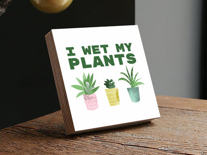 Plant Mom Gift - "I Wet My Plants" - 4" or 6" Photo Block - Best Friend Gift - Plant Mom Gift Box - Plant Mom Decor - Funny Birthday Gift - Shiner Photo